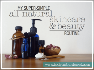 body-unburdened-my-super-simple-all-natural-skincare-and-beauty-routine