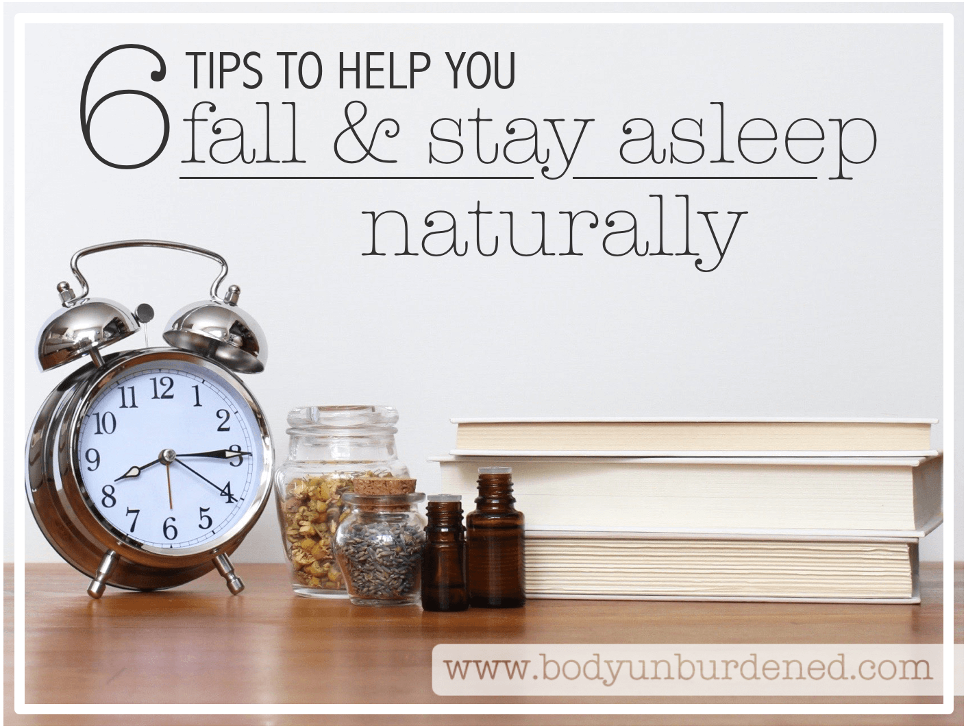 6 Tips To Help You Fall And Stay Asleep Naturally Body Unburdened