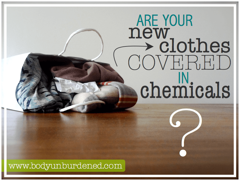 Are your new clothes covered in chemicals? Body Unburdened